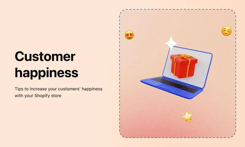 12 tips to increase your customers happiness with your Shopify store